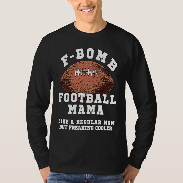 F Bomb Football Mama Like A Regular Mom But Freaki T Shirt (Framsida)