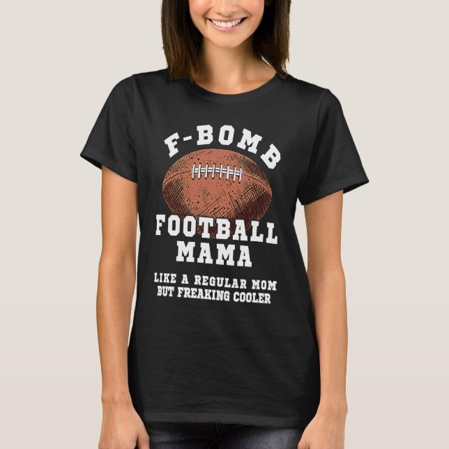 F Bomb Football Mama Like A Regular Mom But Freaki T Shirt (Framsida)
