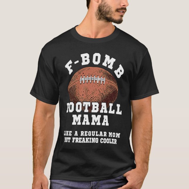 F Bomb Football Mama Like A Regular Mom But Freaki T Shirt (Framsida)