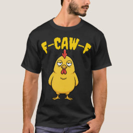 F-CAW-F Bored Chicken - Funny Pun T Shirt