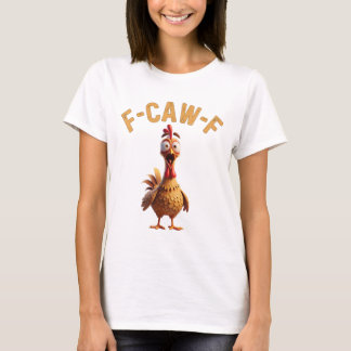f caw f chicken funny t-Shirt 