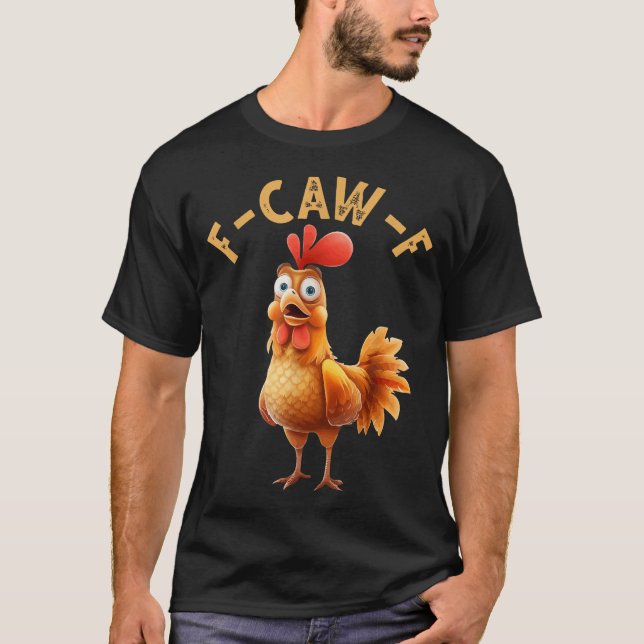 F Caw F Chicken Humor F Caw F Tupp T Shirt (Framsida)