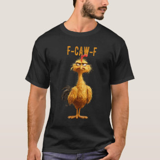 F-Caw-F Chicken T Shirt