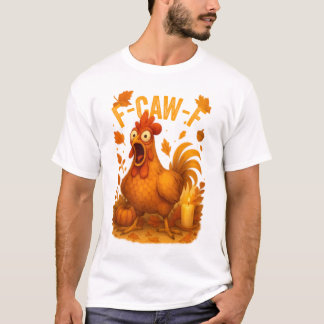 F-Caw-F Chicken Thanksgiving T Shirt