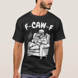 F-CAW-F Chill Raven - Funny Pun T Shirt