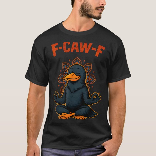 F Caw F Crow Shirt Funny Zen Raven Meditation Fawk T Shirt (Framsida)