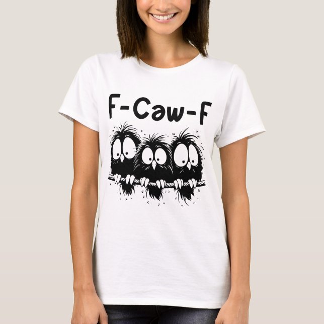 F-Caw-F Funny Bird Quote Gifts  T Shirt (Framsida)