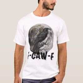 F-Caw-F Funny Black Bird moon Gothic Adult Humor T Shirt