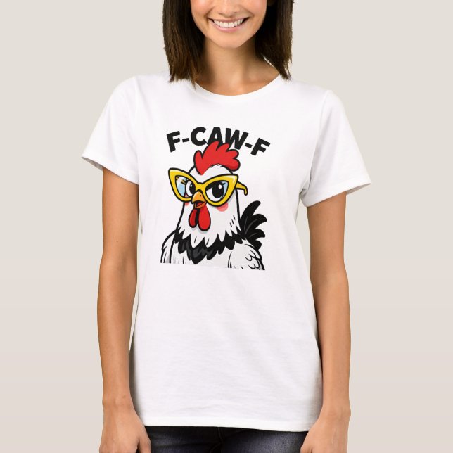 F-Caw-F Funny Chicken Humor F-Caw-F-citat Tupp T Shirt (Framsida)