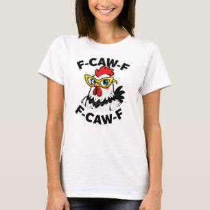 F-Caw-F Funny Chicken Humor F-Caw-F-citat Tupp T Shirt