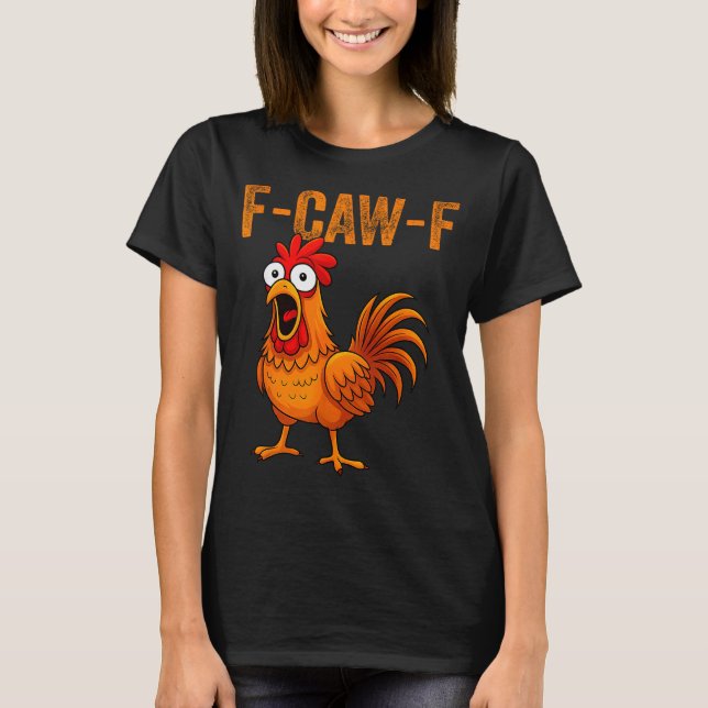F-caw-f Funny Chicken Humor F-caw-f Quote Rooster  T Shirt (Framsida)