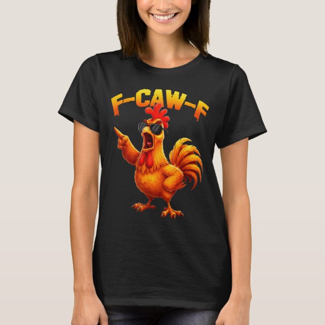 F-caw-f Funny Chicken Humor F-caw-f Quote Rooster  T Shirt (Framsida)
