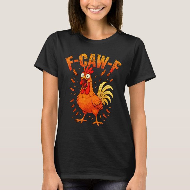 F-caw-f Funny Chicken Humor F-caw-f Quote Rooster  T Shirt (Framsida)