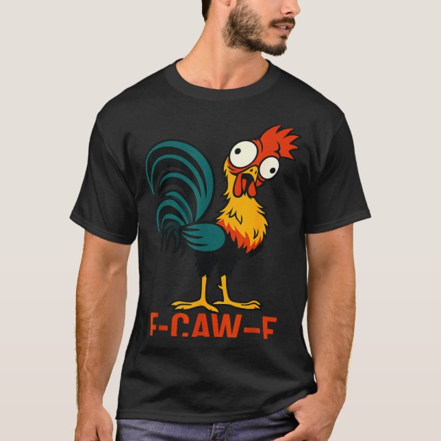 F-caw-f Funny Chicken Humor Quote Rooster Meme  T Shirt (Framsida)