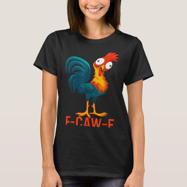 F-caw-f Funny Chicken Humor Quote Rooster Meme  T Shirt (Framsida)