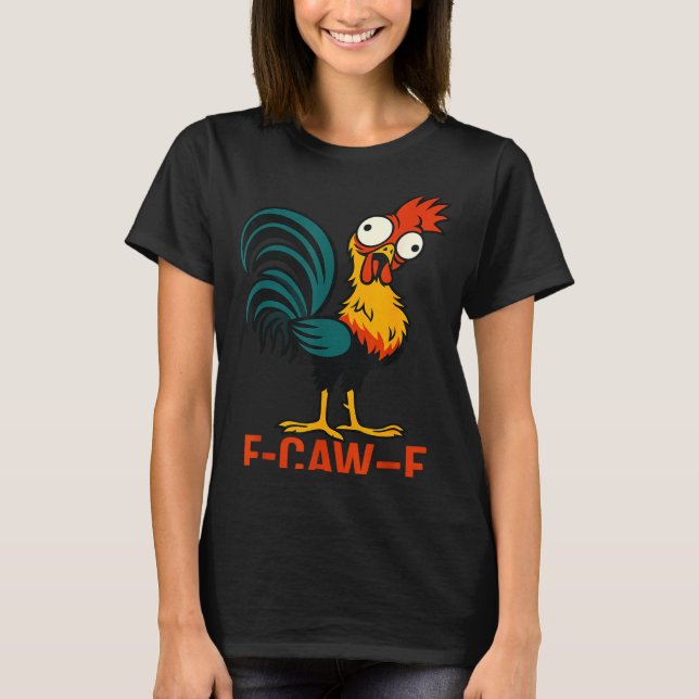 F-caw-f Funny Chicken Humor Quote Rooster Meme  T Shirt (Framsida)