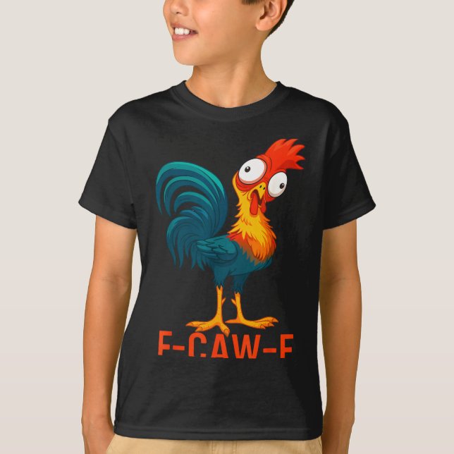 F-caw-f Funny Chicken Humor Quote Rooster Meme  T Shirt (Framsida)