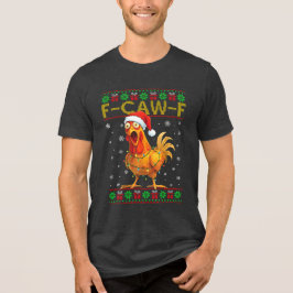 F-Caw-F Funny Chicken Rooster Meme Ugly Christmas T Shirt