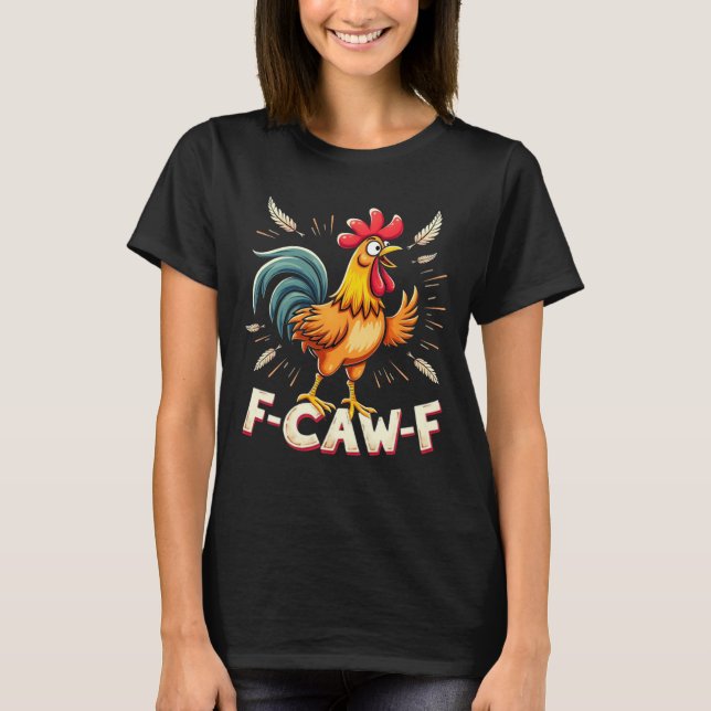 F-CAW-F Funny Chicken Tupp Graphic Design T Shirt (Framsida)