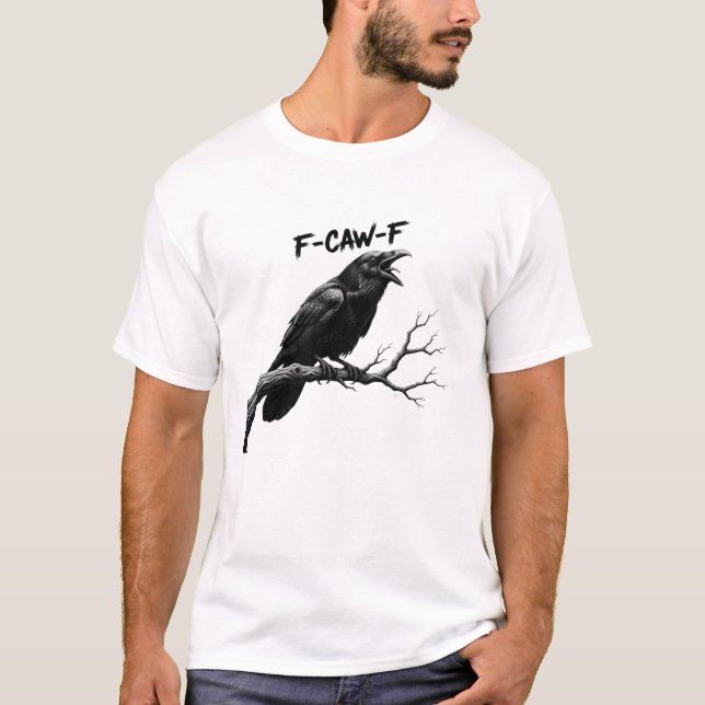 F-Caw-F Funny kråka Humor F-Caw-F citat Tupp T Shirt (Framsida)
