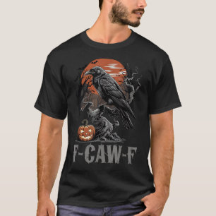 F-caw-f Funny Raven Gothic Kråka Black Bird Hallow T Shirt