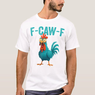 F-CAW-F Funny Rooster Chicken T Shirt