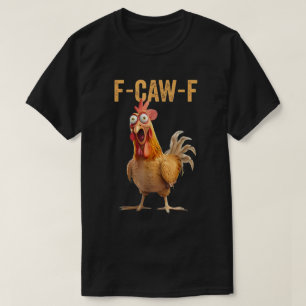 F-Caw-F Funny Tupp Meme Chicken T Shirt