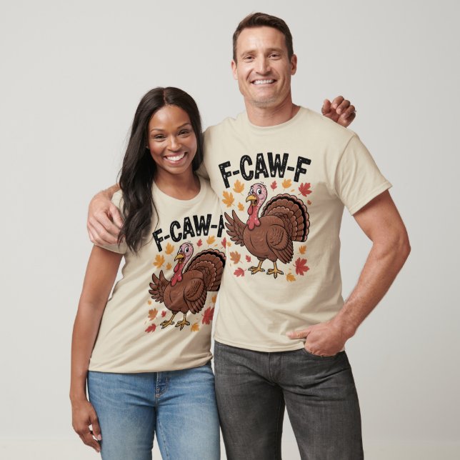 F-CAW-F Funny Turkey Humor Quote Thanksgiving T Shirt (Unisex)