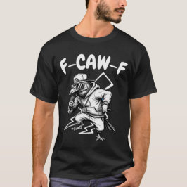 F-CAW-F Hip hop Raven - Funny Pun T Shirt