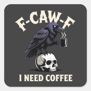 F-Caw-F I Need Coffee Features Kråka Raven Funny Fyrkantigt Klistermärke