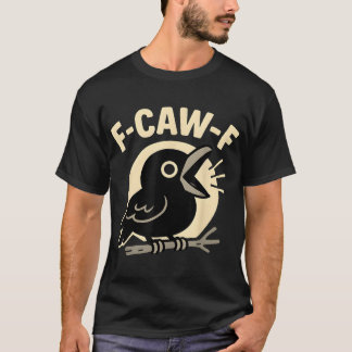 F Caw F Kråka Vuxen humor Sarkastic Ord Manar T Shirt