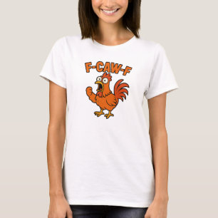 F-Caw-F Rolig Kyckling Humor F-Caw-F Citat Tupp T Shirt