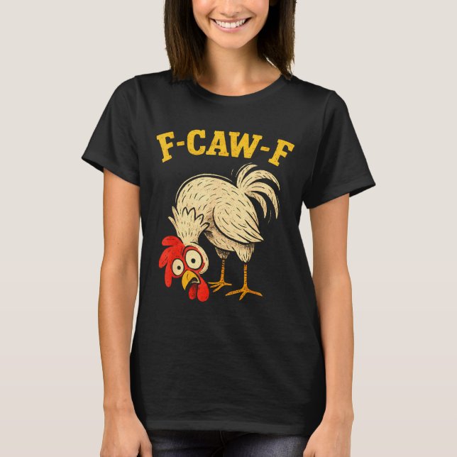 F Caw F Rooster Funny Fcawf Chicken Farm Bird Fawk T Shirt (Framsida)