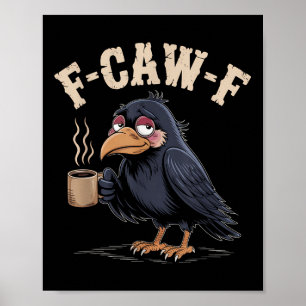 F Caw F T Shirt Coffee Kråka Gothic Raven Funny Ha Poster