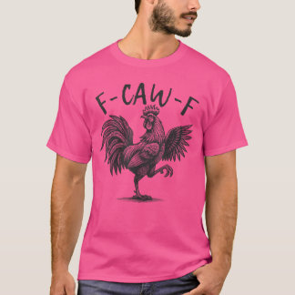 F Caw F Tupp FCawF Rolig Kyckling Humor T Shirt