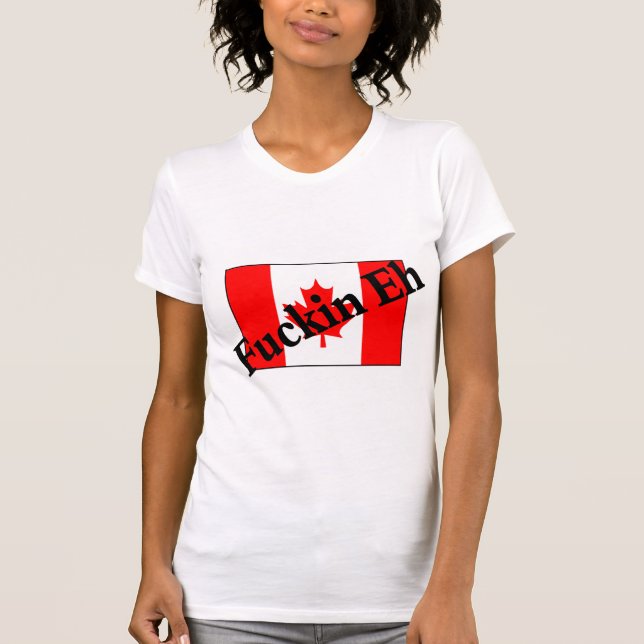 F*ckin Eh (den kanadensiska flagga) Tee Shirt (Framsida)