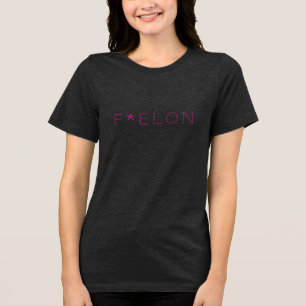 F*ELON! T SHIRT