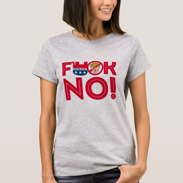F No to Trump Republicans - Anti-Trump Design - T Shirt (Framsida)
