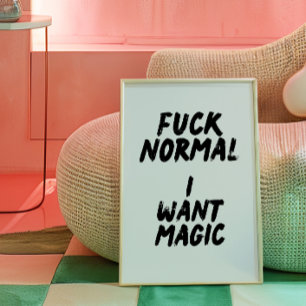 F* Normal. Jag vill ha magisk Poster