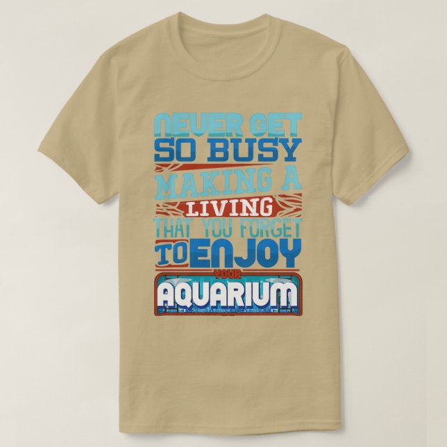Få aldrig så mycket att Skapar liv. Glöm att njuta T Shirt (Design framsida)