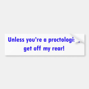 Få av min baksida, om inte du är en proctologist bildekal