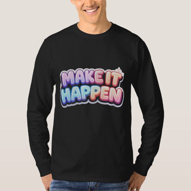 Få det att hända – Motiverande Citat T Shirt (Framsida)