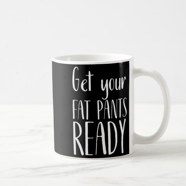 Få dina feta byxor redo - Rolig Thanksgiving T-shi Kaffemugg (Höger)