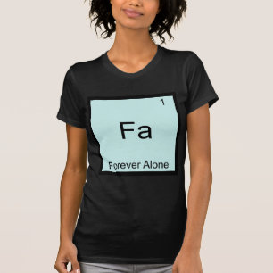 Fa - För evigt Ensam Roligt Element Meme Kemi T-shirt