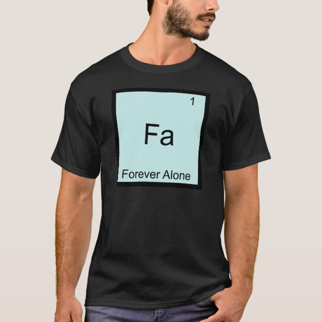 Fa - För evigt Ensam Roligt Element Meme Kemi Tee Shirt (Framsida)