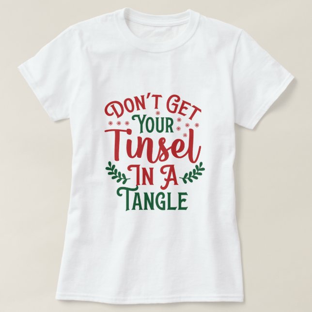 FÅ INTE DIN TINSEL I EN TANGLE T SHIRT (Design framsida)