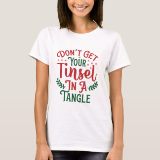 FÅ INTE DIN TINSEL I EN TANGLE T SHIRT