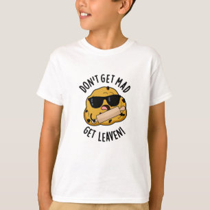 Få inte mad-hämta Leaven Funny Dough Pun T Shirt