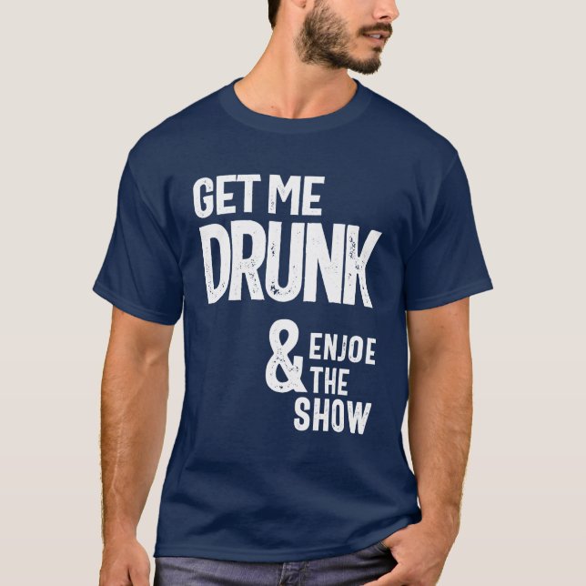 Få mig att runk och njuta av showen t shirt (Framsida)
