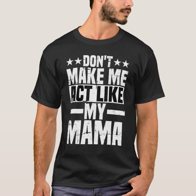 Få mig inte att agera som min Mamma T Shirt (Framsida)